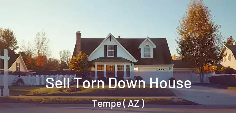  Sell Torn Down House Tempe ( AZ )