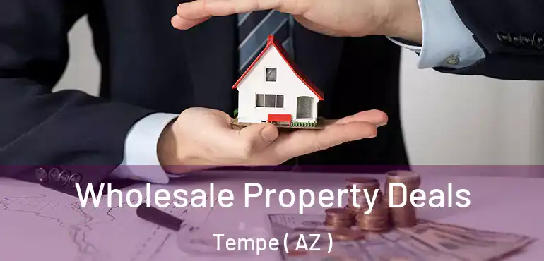  Wholesale Property Deals Tempe ( AZ )