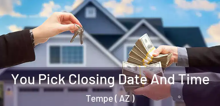  You Pick Closing Date And Time Tempe ( AZ )